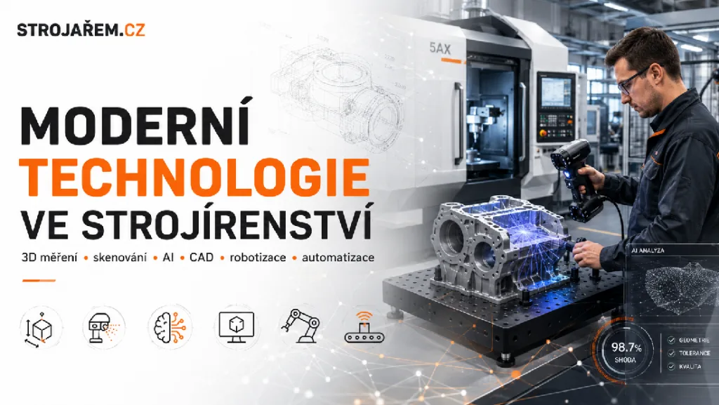Moderní strojírenská výroba s 3D měřením, robotem a CAD modelem